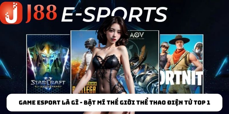 Nắm vững kiến thức game Esport là gì
